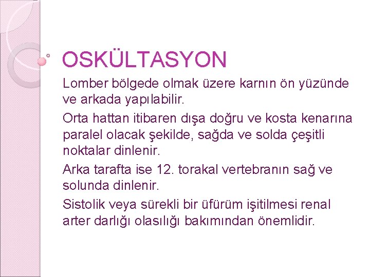 OSKÜLTASYON Lomber bölgede olmak üzere karnın ön yüzünde ve arkada yapılabilir. Orta hattan itibaren