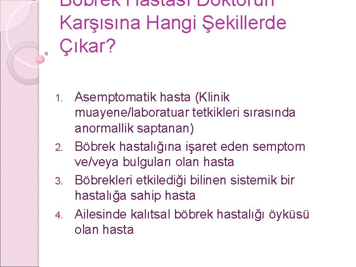 Böbrek Hastası Doktorun Karşısına Hangi Şekillerde Çıkar? Asemptomatik hasta (Klinik muayene/laboratuar tetkikleri sırasında anormallik