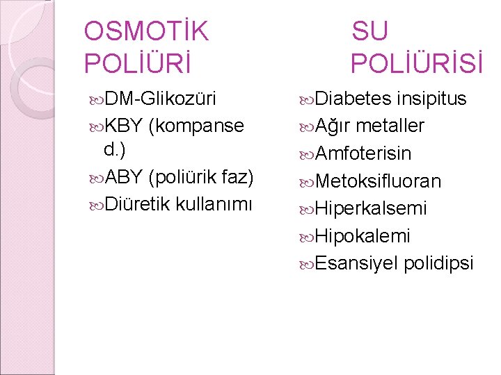 OSMOTİK POLİÜRİ DM-Glikozüri KBY (kompanse d. ) ABY (poliürik faz) Diüretik kullanımı SU POLİÜRİSİ