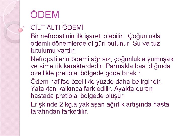 ÖDEM CİLT ALTI ÖDEMİ Bir nefropatinin ilk işareti olabilir. Çoğunlukla ödemli dönemlerde oligüri bulunur.