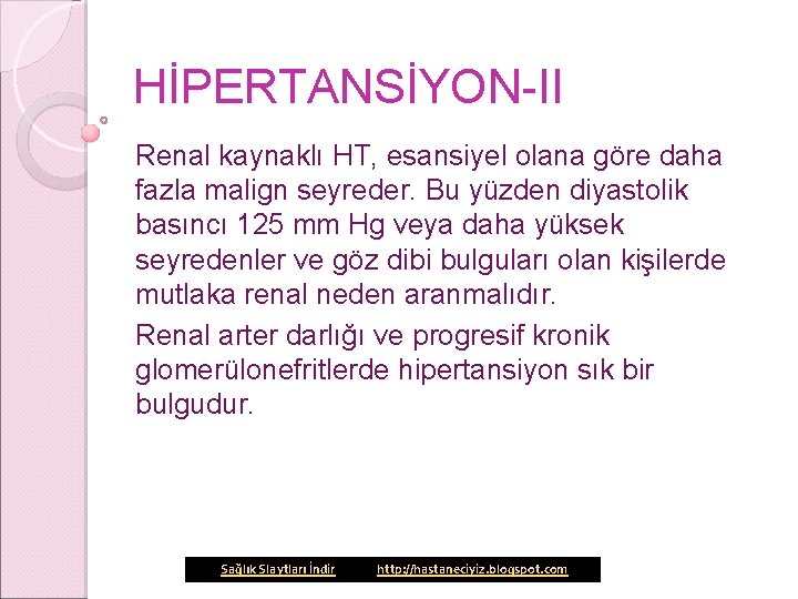 HİPERTANSİYON-II Renal kaynaklı HT, esansiyel olana göre daha fazla malign seyreder. Bu yüzden diyastolik