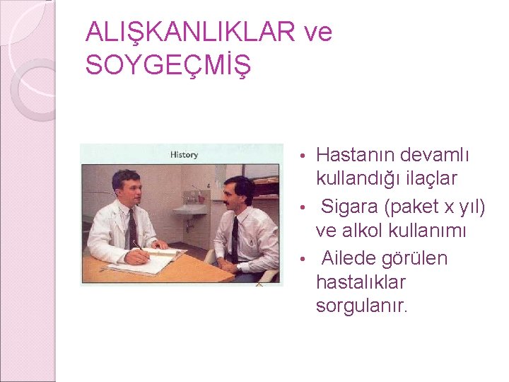 ALIŞKANLIKLAR ve SOYGEÇMİŞ Hastanın devamlı kullandığı ilaçlar • Sigara (paket x yıl) ve alkol