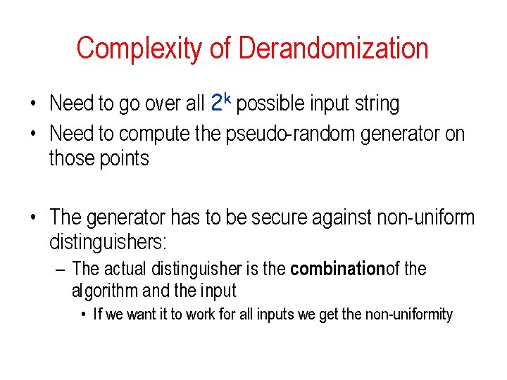 Complexity of Derandomization • Need to go over all 2 k possible input string