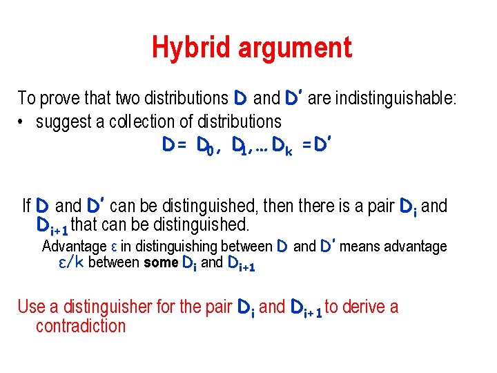 Hybrid argument To prove that two distributions D and D’ are indistinguishable: • suggest