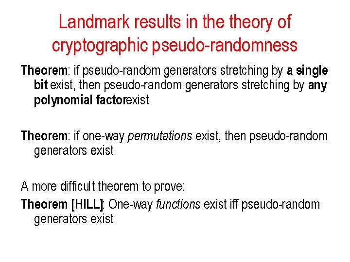 Landmark results in theory of cryptographic pseudo-randomness Theorem: if pseudo-random generators stretching by a