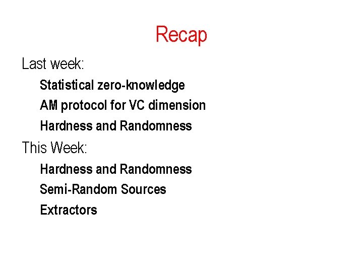 Recap Last week: Statistical zero-knowledge AM protocol for VC dimension Hardness and Randomness This