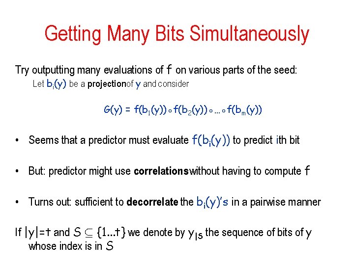 Getting Many Bits Simultaneously Try outputting many evaluations of f on various parts of