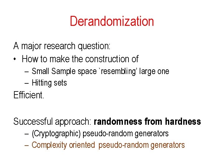 Derandomization A major research question: • How to make the construction of – Small