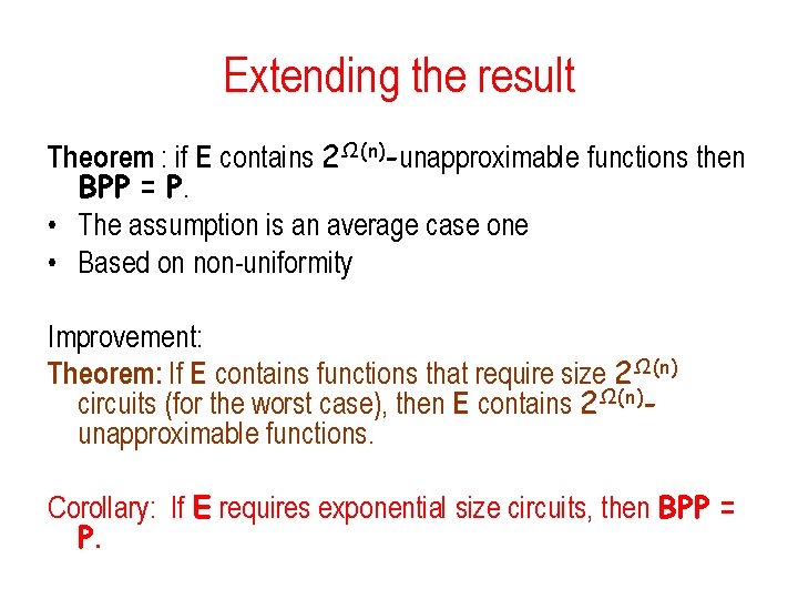 Extending the result Theorem : if E contains 2Ω(n)-unapproximable functions then BPP = P.