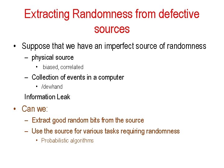 Extracting Randomness from defective sources • Suppose that we have an imperfect source of