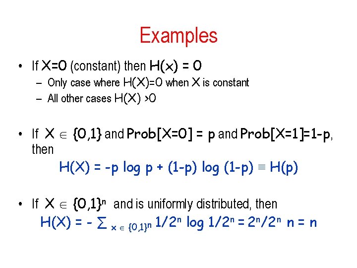 Examples • If X=0 (constant) then H(x) = 0 – Only case where H(X)=0