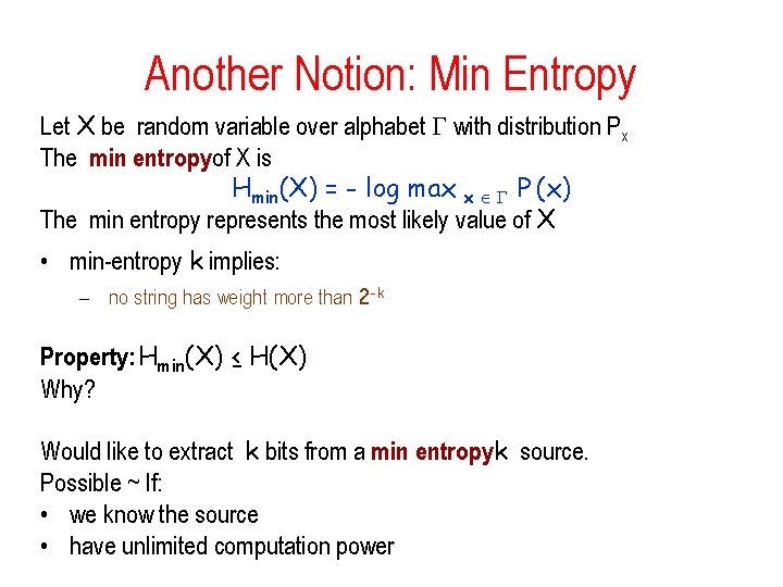 Another Notion: Min Entropy Let X be random variable over alphabet with distribution Px