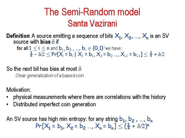 The Semi-Random model Santa Vazirani Definition: A source emitting a sequence of bits X