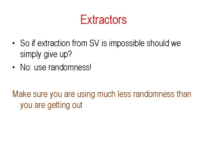 Extractors • So if extraction from SV is impossible should we simply give up?