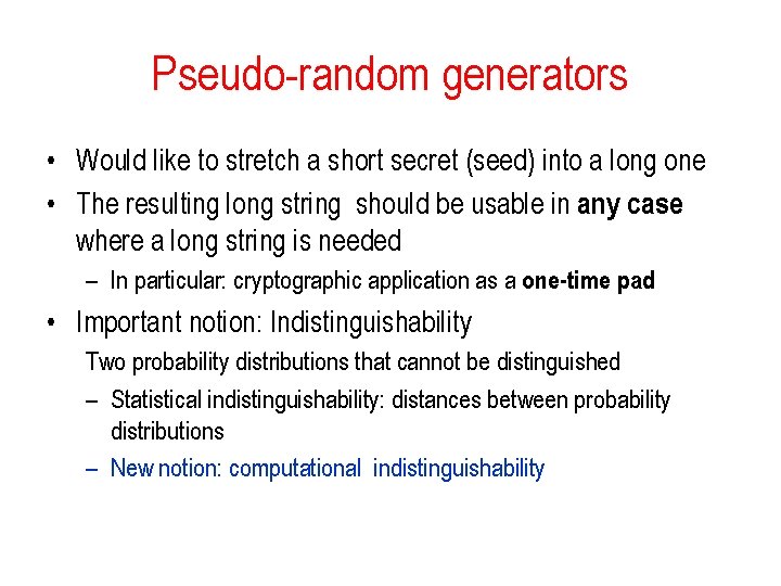 Pseudo-random generators • Would like to stretch a short secret (seed) into a long