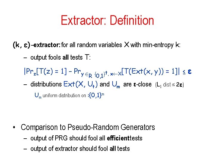 Extractor: Definition (k, ε)-extractor: for all random variables X with min-entropy k: – output