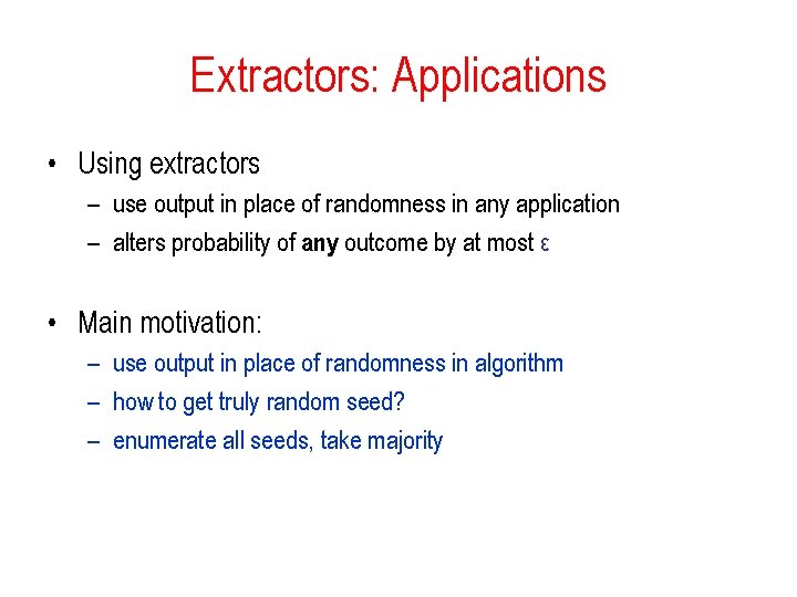 Extractors: Applications • Using extractors – use output in place of randomness in any