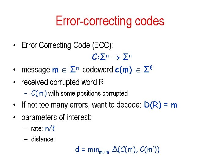 Error-correcting codes • Error Correcting Code (ECC): C: Σn • message m Σn codeword