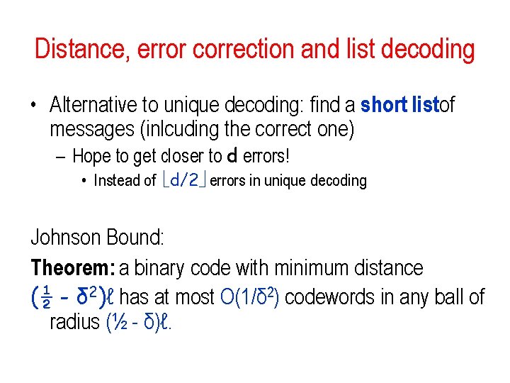 Distance, error correction and list decoding • Alternative to unique decoding: find a short