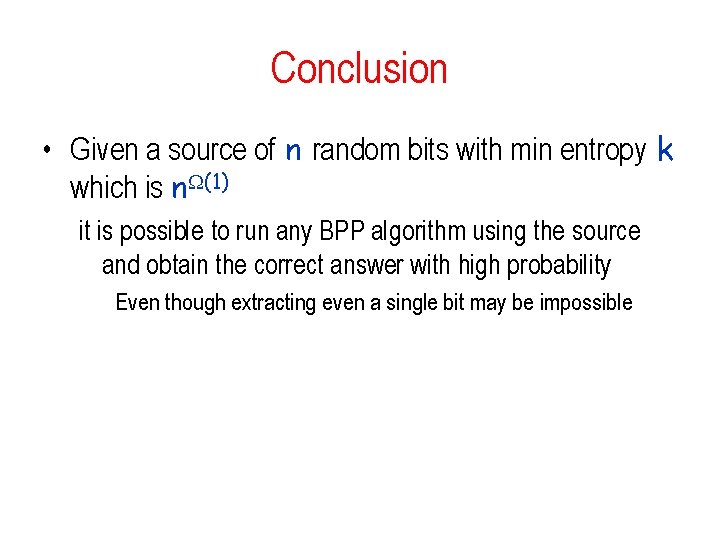 Conclusion • Given a source of n random bits with min entropy k which