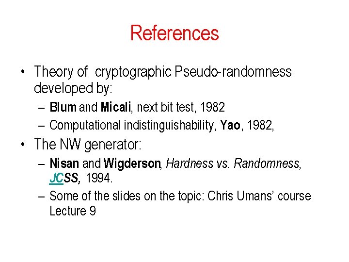 References • Theory of cryptographic Pseudo-randomness developed by: – Blum and Micali, next bit