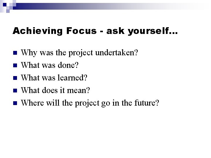 Achieving Focus - ask yourself… n n n Why was the project undertaken? What