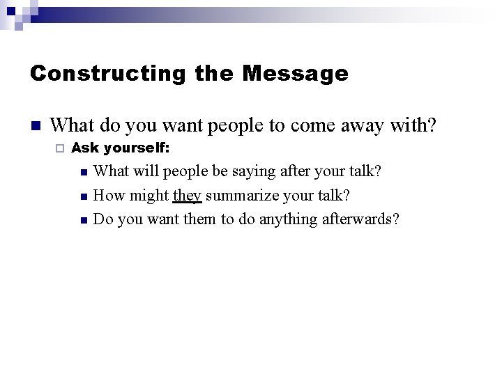 Constructing the Message n What do you want people to come away with? ¨