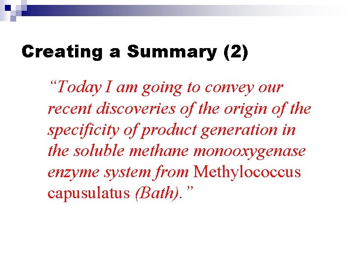 Creating a Summary (2) “Today I am going to convey our A unhelpful summary: