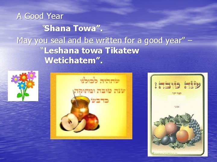 A Good Year “Shana Towa”. May you seal and be written for a good