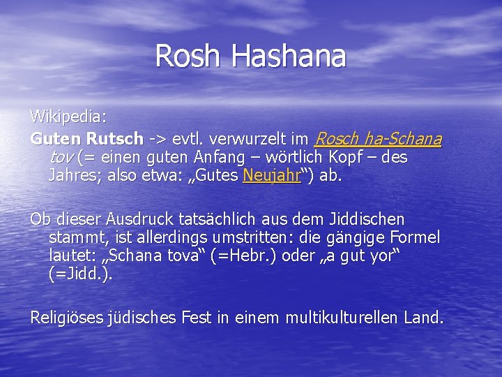 Rosh Hashana Wikipedia: Guten Rutsch -> evtl. verwurzelt im Rosch ha-Schana tov (= einen