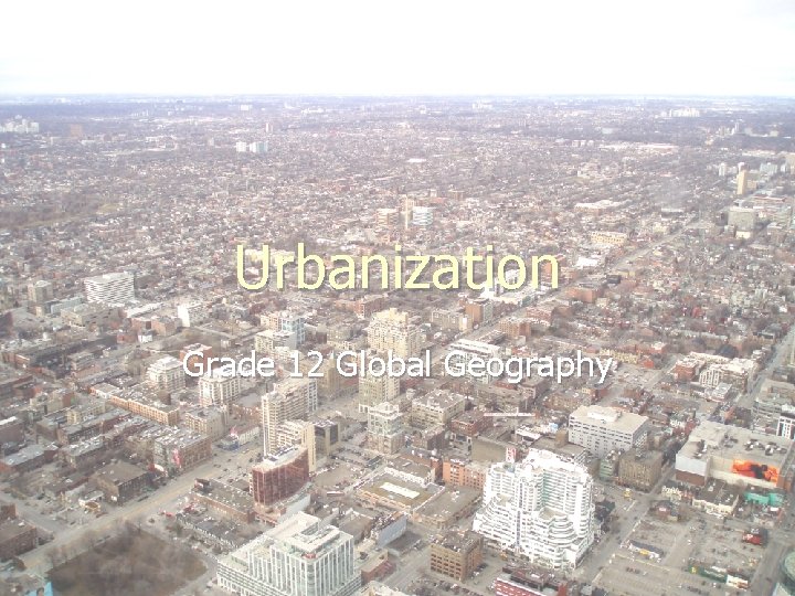 Urbanization Grade 12 Global Geography 