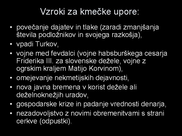 Vzroki za kmečke upore: • povečanje dajatev in tlake (zaradi zmanjšanja števila podložnikov in