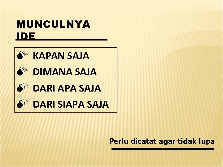 MUNCULNYA IDE M M KAPAN SAJA DIMANA SAJA DARI APA SAJA DARI SIAPA SAJA