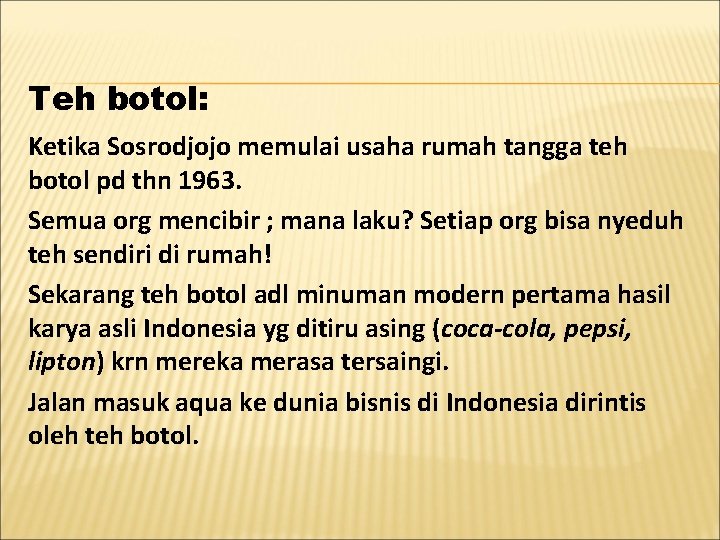 Teh botol: Ketika Sosrodjojo memulai usaha rumah tangga teh botol pd thn 1963. Semua