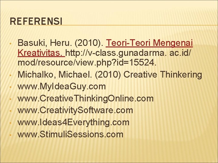 REFERENSI • • Basuki, Heru. (2010). Teori-Teori Mengenai Kreativitas. http: //v-class. gunadarma. ac. id/