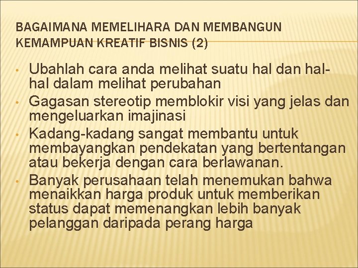 BAGAIMANA MEMELIHARA DAN MEMBANGUN KEMAMPUAN KREATIF BISNIS (2) • • Ubahlah cara anda melihat