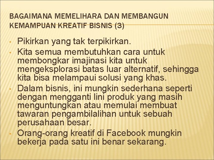 BAGAIMANA MEMELIHARA DAN MEMBANGUN KEMAMPUAN KREATIF BISNIS (3) • • Pikirkan yang tak terpikirkan.