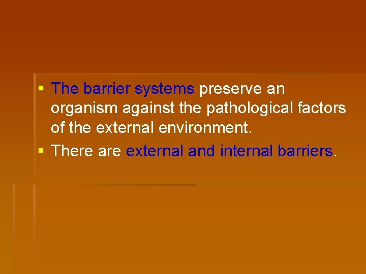 § The barrier systems preserve an organism against the pathological factors of the external