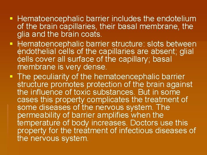 § Hematoencephalic barrier includes the endotelium of the brain capillaries, their basal membrane, the