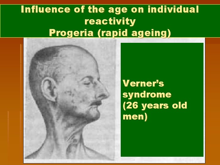 Influence of the age on individual reactivity Progeria (rapid ageing) Verner’s syndrome (26 years