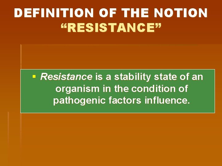 DEFINITION OF THE NOTION “RESISTANCE” § Resistance is a stability state of an organism