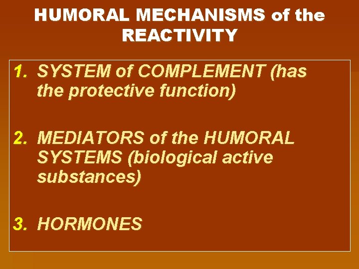 HUMORAL MECHANISMS of the REACTIVITY 1. SYSTEM of COMPLEMENT (has the protective function) 2.