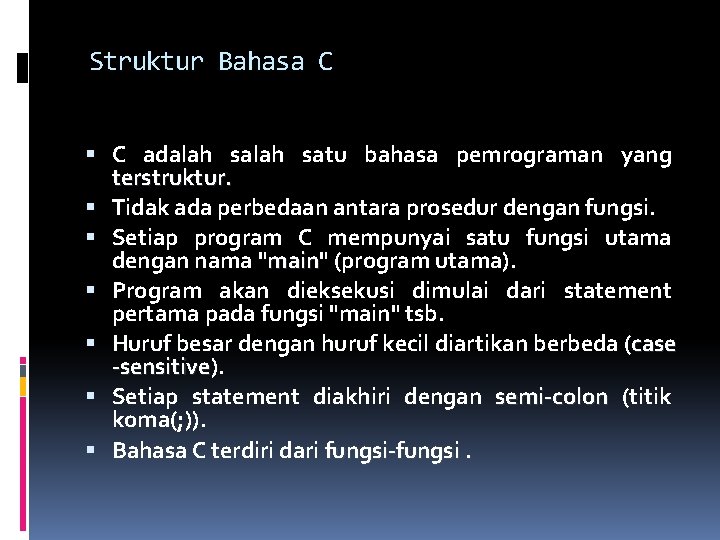 Struktur Bahasa C C adalah satu bahasa pemrograman yang terstruktur. Tidak ada perbedaan antara