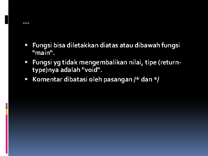 … Fungsi bisa diletakkan diatas atau dibawah fungsi "main". Fungsi yg tidak mengembalikan nilai,