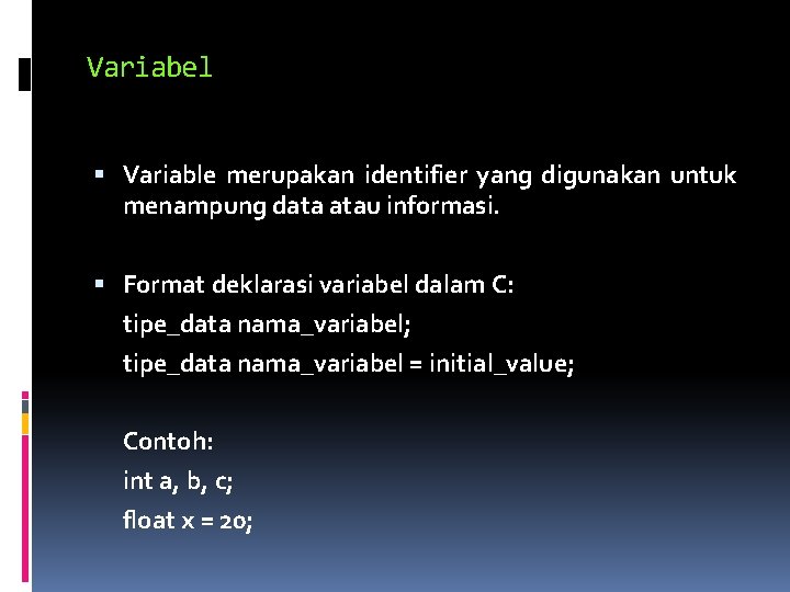 Variabel Variable merupakan identifier yang digunakan untuk menampung data atau informasi. Format deklarasi variabel