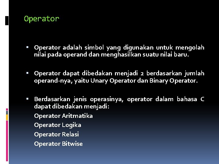 Operator adalah simbol yang digunakan untuk mengolah nilai pada operand dan menghasilkan suatu nilai