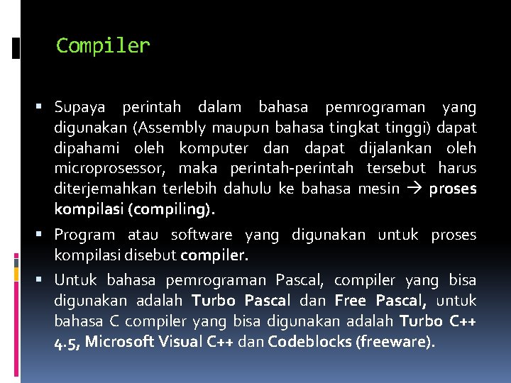 Compiler Supaya perintah dalam bahasa pemrograman yang digunakan (Assembly maupun bahasa tingkat tinggi) dapat