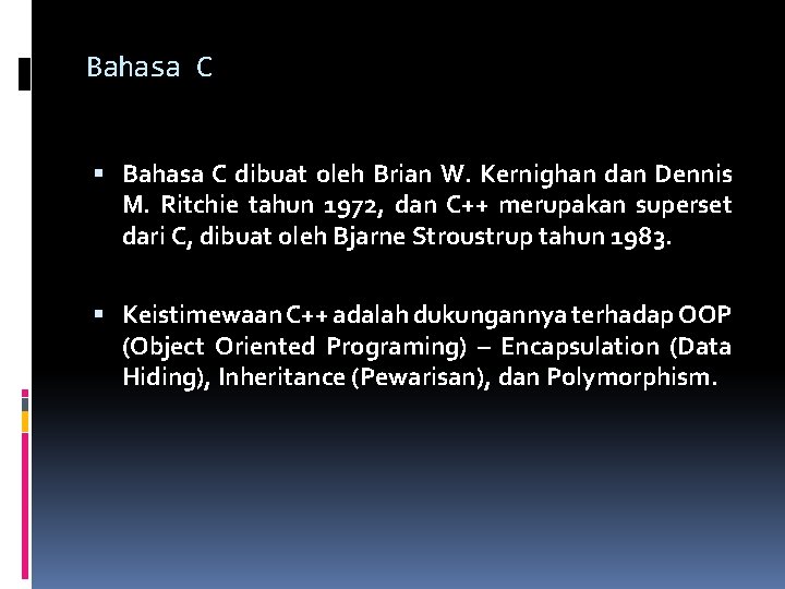 Bahasa C dibuat oleh Brian W. Kernighan dan Dennis M. Ritchie tahun 1972, dan