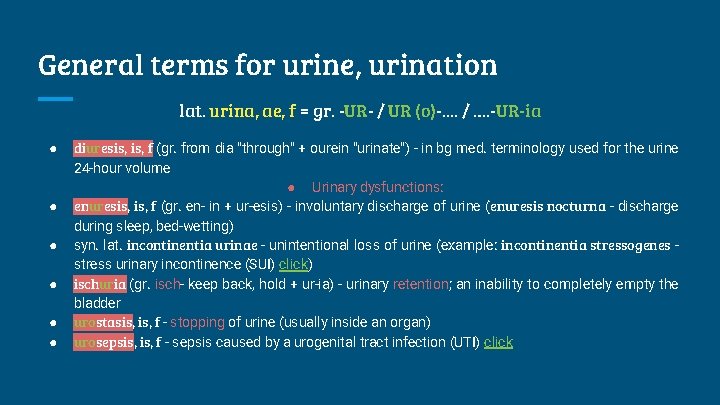 General terms for urine, urination lat. urina, ae, f = gr. -UR- / UR