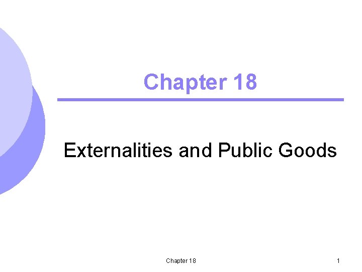 Chapter 18 Externalities and Public Goods Chapter 18 1 
